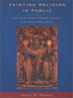 Painting Religion in Public: John Singer Sargent's Triumph of Religion at the Boston Public Library 0691089507 Book Cover