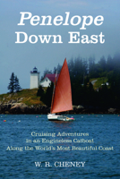 Penelope Down East: Cruising Adventures in an Engineless Catboat Along the World's Most Beautiful Coast 1621240185 Book Cover