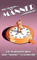 Wie ticken Männer wirklich?: Die Wahrheit über das starke Geschlecht 3837012565 Book Cover