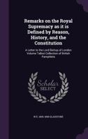 Remarks on the Royal Supremacy as It is Defined by Reason, History, and the Constitution: A Letter to the Lord Bishop of London; Volume Talbot Collection of British Pamphlets 1346428328 Book Cover