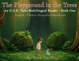 The Playground in the Trees: An O.A.K. Tales Multilingual Reader - Book One [English/Chinese] B0H7NS9HR5 Book Cover