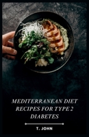 Mediterranean Diet Recipes for Type 2 Diabetes: 30 Days of Easy Mediterranean Meals for Type 2 Diabetes B0CR2QD7KV Book Cover