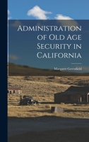 Administration of Old Age Security in California 1013453859 Book Cover