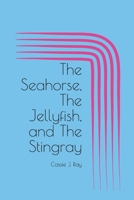 The Seahorse, The Jellyfish, and The Stingray B0DY72CB3K Book Cover