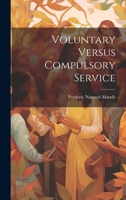 Voluntary Versus Compulsory Service 1021718610 Book Cover