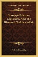 Cagliostro and the Diamond Necklace Affair 1417956399 Book Cover