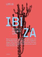 Life Is Ibiza: Bohemian Balearic Interiors - Architecture - Way of Life 9401449104 Book Cover