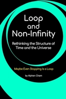 Loop and Non-Infinity: Rethinking the Structure of Time and the Universe 1069695521 Book Cover