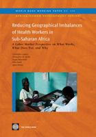 Reducing Geographical Imbalances of Health Workers in Sub-Saharan Africa: A Labor Market Prospective on What Works, What Does Not, and Why 0821385992 Book Cover