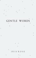 Gentle Words: A Poetry Collection for Healing, Self-love and Growth B0C91V58ZX Book Cover