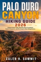 PALO DURO CANYON HIKING GUIDE 2026: Explore Iconic Trails, Dramatic Rock Formations, Scenic Viewpoints, and the Canyon’s Best Hiking Routes. (The Summit Explorer Series 2026) B0HGYFW497 Book Cover