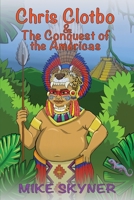 Chris Clotbo and the Conquest of the Americas 1786106469 Book Cover