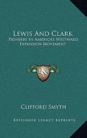 Lewis And Clark: Pioneers In America's Westward Expansion Movement 1163172278 Book Cover