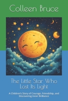 The Little Star Who Lost Its Light: A Children’s Story of Courage, Friendship, and Discovering Inner Brilliance 1735862436 Book Cover