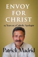 Envoy for Christ: 25 Years as a Catholic Apologist (New Edition) 1635823994 Book Cover