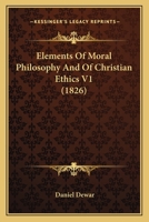 Elements of Moral Philosophy, and of Christian Ethics. 1241475431 Book Cover