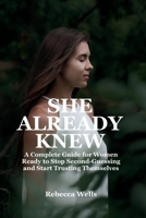 SHE ALREADY KNEW: A Complete Guide for Women Ready to Stop Second-Guessing and Start Trusting Themselves B0H4XDFDP5 Book Cover