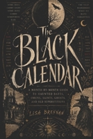 THE BLACK CALENDAR: A Month-by-Month Guide to Haunted Dates, Omens, Saints, Ghosts, and Old Superstitions B0H4LW7D62 Book Cover