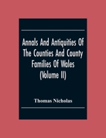 Annals and Antiquities of the Counties and County Families of Wales; Containing a Record of All Ranks of the Gentry ... With Many Ancient Pedigrees and Memorials of Old and Extinct Families; Volume 2 1016620586 Book Cover