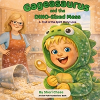 Gageasaurus and the Dino-Sized Mess: A Fruit of the Spirit Story: Love B0GT5RR4M3 Book Cover