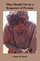 Man Should Not be a Respecter of Persons B0CSKGZRT5 Book Cover