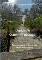 Durch die Krankheit getragen: Diagnose Lymphdrüsenkrebs Ein Erfahrungsbuch 3696362093 Book Cover