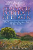 A Composite Portrait of Heaven: What We Learn about Heaven from People Who Have Been There 1635755263 Book Cover