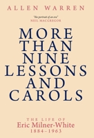 More Than Nine Lessons and Carols: A Life of Eric Milner-White, 1884-1963 1789593972 Book Cover