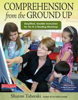 Comprehension from the Ground Up: Simplified, Sensible Instruction for the K-3 Reading Workshop 0325004110 Book Cover