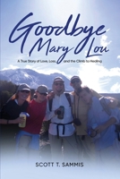 Goodbye Mary Lou: A True Story of Love, Loss, and the Climb to Healing 1967963584 Book Cover