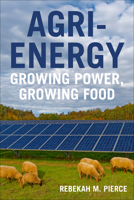 Agri-Energy: Growing Power, Growing Food 1642833711 Book Cover