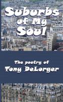 Suburbs of My Soul: The Poetry of Tony DeLorger 151521186X Book Cover