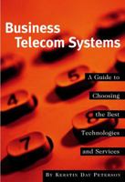 Business Telecom Systems: A Guide to Choosing the Best Technologies and Services 1578200415 Book Cover