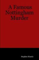 A Famous Nottingham Murder 1847537316 Book Cover