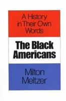 The Black Americans: A History in Their Own Words (Milton Meltzer's Visions of History) 0690044186 Book Cover