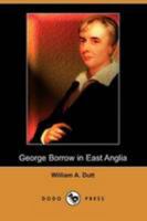 George Borrow in East Anglia 1512387908 Book Cover