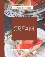 365 Fantastic Cream Recipes: A Timeless Cream Cookbook B08PXK1441 Book Cover