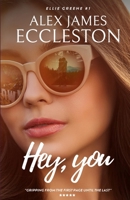 Hey, you: A totally unputdownable romantic suspense between a Hollywood star and a struggling writer… but is any love story perfect? (The Ellie Greene Series) B0GFWRCYLR Book Cover