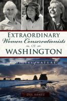 Extraordinary Women Conservationists of Washington: Mothers of Nature 1626197598 Book Cover