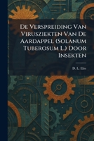De Verspreiding Van Virusziekten Van De Aardappel (Solanum Tuberosum L.) Door Insekten (Dutch Edition) 1025595092 Book Cover