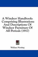 A Windsor Handbook: Comprising Illustrations and Descriptions of Windsor Furniture of All Periods 1436919029 Book Cover