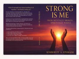 Strong Is Me: From Mentally Broken to Spiritually Whole B0GVHL327N Book Cover