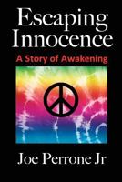 Escaping Innocence: A Story of Awakening 1440464359 Book Cover