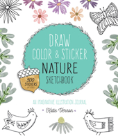 Draw, Color, and Sticker Nature Sketchbook: An Imaginative Illustration Journal 0785838031 Book Cover