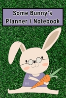 Some Bunny's Planner / Notebook: Bunny Rabbit Daily Weekly Notebook Journal. Cute Animal Lover Planner, Logbook. Little pictures to color, a To Do ... Section, Blank Doodle and Sketchbook Areas. 1653485787 Book Cover