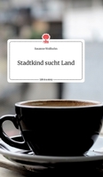 Stadtkind sucht Land. Life is a Story - story.one 3990879545 Book Cover