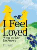 I Feel Love When You Give Me Flowers 1946785636 Book Cover