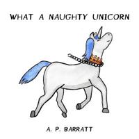 What A Naughty Unicorn 1981142401 Book Cover