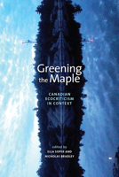 Greening the Maple: Canadian Ecocriticism in Context 1552385469 Book Cover