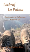 Lockruf La Palma: Zwei typische Schweizer wandern aus 3347339452 Book Cover